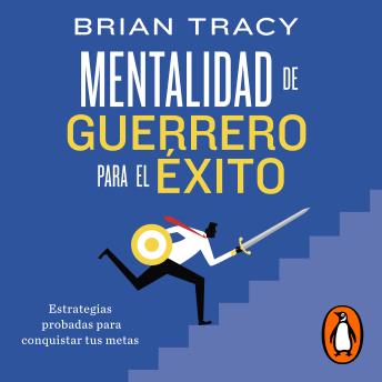 [Spanish] - Mentalidad de guerrero para el éxito: Estrategias probadas para conquistar tus metas