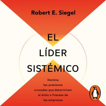 [Spanish] - El líder sistemico: Domina las presiones cruzadas que determinan el éxito o fracaso de las empresas