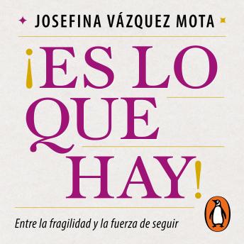 [Spanish] - ¡Es lo que hay!: Entre la fragilidad y la fuerza de seguir