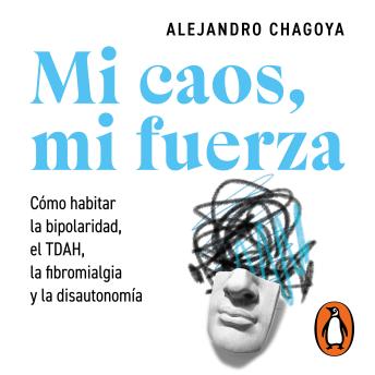 [Spanish] - Mi caos, mi fuerza: Cómo habitar la bipolaridad, el TDAH, la fibromialgia y la disautonomía