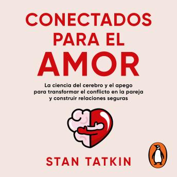 [Spanish] - Conectados para el amor: La ciencia del cerebro y el apego para transformar el conflicto en la pareja y construir relaciones seguras