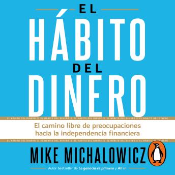 [Spanish] - El hábito del dinero: El camino libre de preocupaciones hacia la independencia financiera