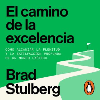 [Spanish] - El camino de la excelencia: Cómo alcanzar la plenitud y la satisfacción profunda en un mundo caótico