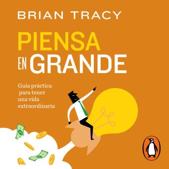 [Spanish] - Piensa en grande: Guía práctica para tener una vida extraordinaria