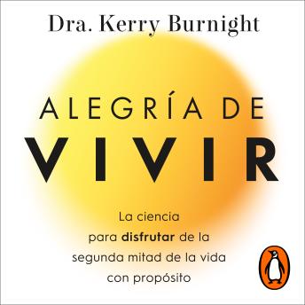 [Spanish] - Alegría de vivir: La ciencia para disfrutar de la segunda mitad de la vida con propósito