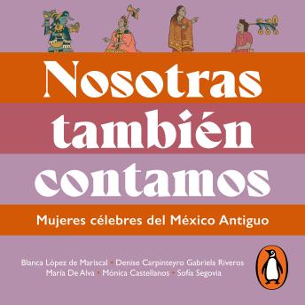 [Spanish] - Nosotras también contamos: Mujeres célebres del México Antiguo