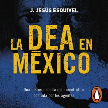 [Spanish] - La DEA en México: Una historia oculta del narcotráfico contada por los agentes