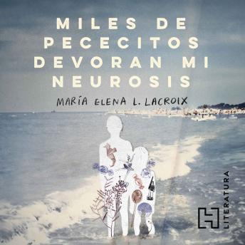 Miles de pececitos devoran mi neurosis