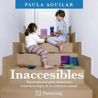 [Spanish] - Inaccesibles - Herramientas para distanciar a nuestros hijos de la violencia sexual (Completo)