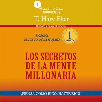 LOS SECRETOS DE LA MENTE MILLONARIA, T. Harv Eker