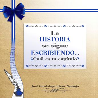 La historia se sigue escribiendo. ¿cuál es tu capítulo?