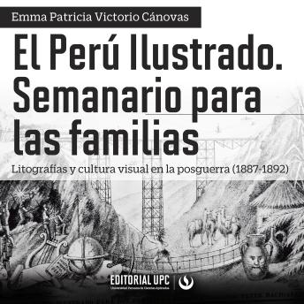 Download Perú Ilustrado. Semanario para las familias: Litografías y cultura visual en la posguerra (1887-1892) by Emma Patricia Victorio Cánovas