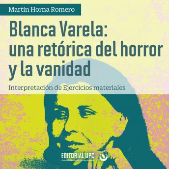 [Spanish] - Blanca Varela: una retórica del horror y la vanidad: Interpretación de Ejercicios materiales