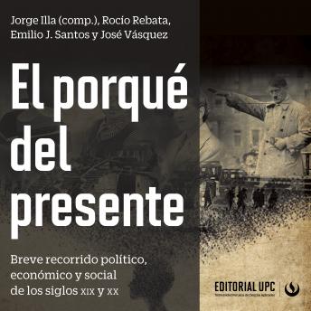 [Spanish] - El porqué del presente: Breve recorrido político, económico y social de los siglos XIX y XX