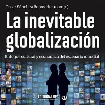 La inevitable globalización: Enfoque cultural y económico del escenario mundial