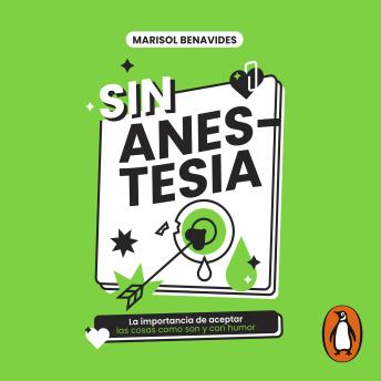 Download Sin anestesia: La importancia de aceptar las cosas como son y con humor by Marisol Benavides