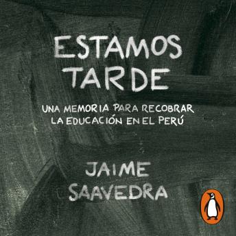 Estamos tarde: Una memoria para recobrar la educación en el Perú