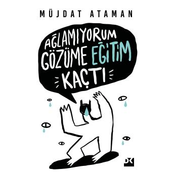 Download Ağlamıyorum Gözüme Eğitim Kaçtı by Müjdat Ataman