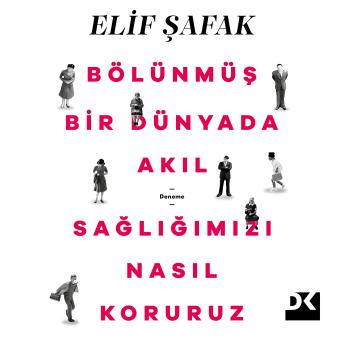 [Turkish] - Bölünmüş Bir Dünyada Akıl Sağlığımızı Nasıl Koruruz by Elif Şafak