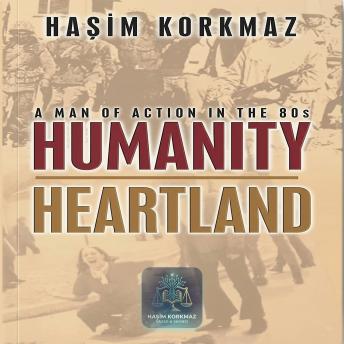 HUMANITY HEARTLAND: A MAN OF ACTION IN THE 80S