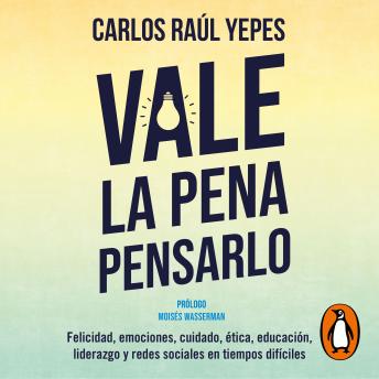 [Spanish] - Vale la pena pensarlo: Felicidad, emociones, cuidado, ética y liderazgo en tiempos de redes sociales