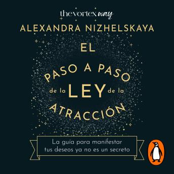 El paso a paso de la ley de la atracción: La guía para manifestar tus deseos ya no es un secreto