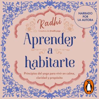 [Spanish] - Aprender a habitarte: Los principios del Yoga para vivir en calma, claridad y propósito