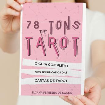Download 78 Tons de Tarot: O guia completo dos significados das cartas de Tarot by Eliana Ferreira De Sousa