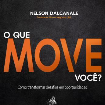 [Portuguese] - O QUE MOVE VOCÊ?: Como transformar Desafios em Oportunidades