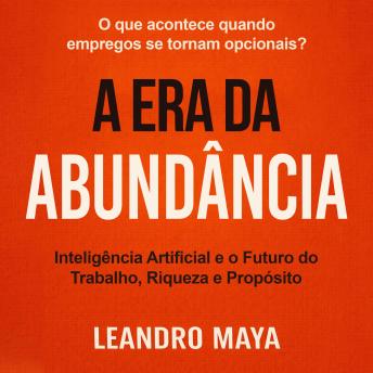 [Portuguese] - A Era da Abundância: Inteligência Artificial e o Futuro do Trabalho, Riqueza e Propósito