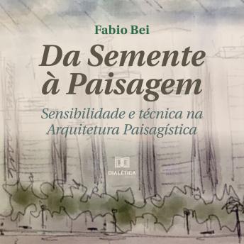 [Portuguese] - Da Semente à Paisagem: sensibilidade e técnica na Arquitetura Paisagística