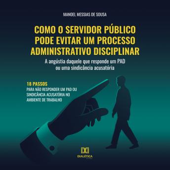 [Portuguese] - Como o servidor público pode evitar um processo administrativo disciplinar: a angústia daquele que responde um PAD ou uma sindicância acusatória