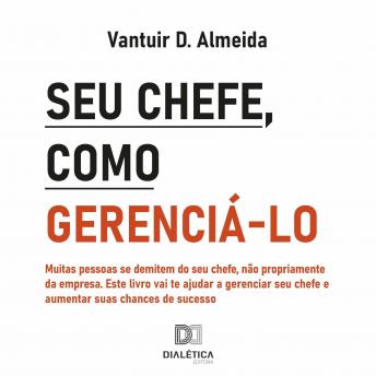 [Portuguese] - Seu chefe, como gerenciá-lo: muitas pessoas se demitem do seu chefe, não propriamente da empresa. Este livro vai te ajudar a gere