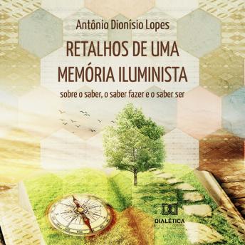 [Portuguese] - Retalhos de uma memória iluminista: sobre o saber, o saber fazer e o saber ser