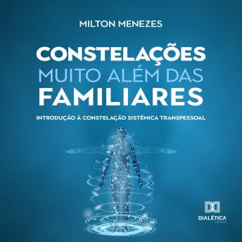 [Portuguese] - Constelações muito além das Familiares: introdução à Constelação Sistêmica Transpessoal