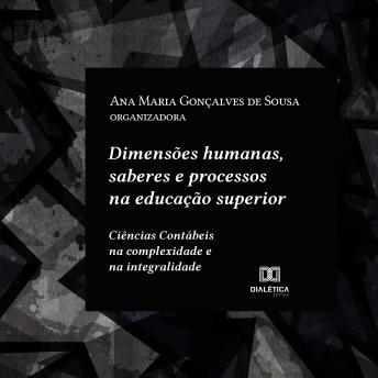 [Portuguese] - Dimensões humanas, saberes e processos na educação superior: Ciências Contábeis na complexidade e na integralidade