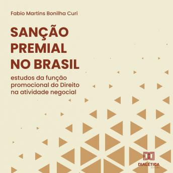 [Portuguese] - Sanção Premial no Brasil: estudos da função promocional do Direito na atividade negocial