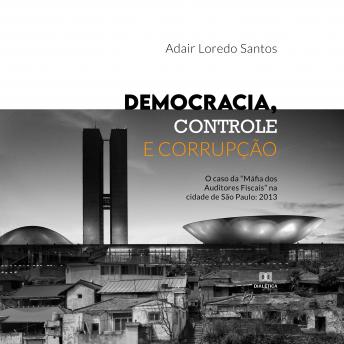 [Portuguese] - Democracia, Controle e Corrupção: o caso da 'Máfia dos Auditores Fiscais' na cidade de São Paulo: 2013