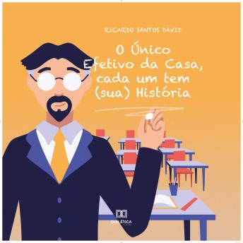 [Portuguese] - O Único Efetivo da Casa, cada um tem (sua) História