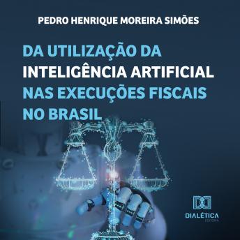 [Portuguese] - Da utilização da inteligência artificial nas execuções fiscais no Brasil
