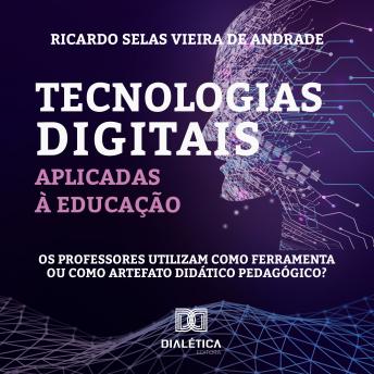 [Portuguese] - Tecnologias digitais aplicadas à educação: os professores utilizam como ferramenta ou como artefato didático pedagógico