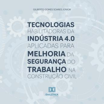 [Portuguese] - Tecnologias habilitadoras da Indústria 4.0 aplicadas para melhoria da segurança do trabalho na construção civil