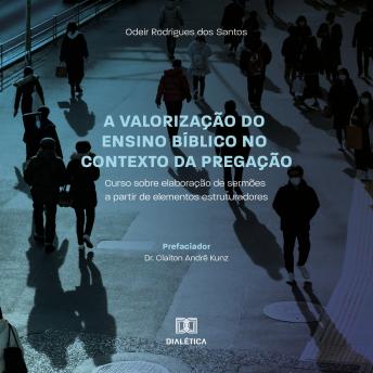 [Portuguese] - A valorização do ensino bíblico no contexto da Pregação: curso sobre elaboração de sermões a partir de elementos estruturadores