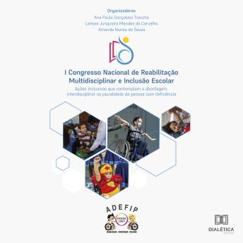 [Portuguese] - I Congresso Nacional de Reabilitação Multidisciplinar e Inclusão Escolar: ações inclusivas que contemplam a abordagem interdisciplinar na pluralidade da pessoa com deficiência