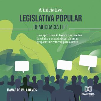 [Portuguese] - A iniciativa legislativa popular – democracia lift: 'uma aproximação teórica dos direitos brasileiro e espanhol com algumas propostas de reforma para o Brasil'