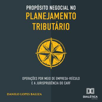[Portuguese] - Propósito negocial no planejamento tributário: operações por meio de empresa-veículo e a jurisprudência do CARF