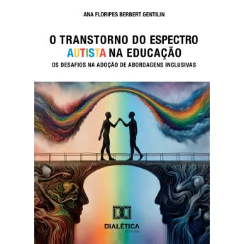 [Portuguese] - O Transtorno do Espectro Autista na Educação: os desafios na adoção de abordagens inclusivas