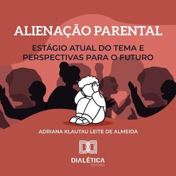 [Portuguese] - Alienação Parental: estágio atual do tema e perspectivas para o futuro