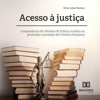 [Portuguese] - Acesso à justiça: a importância dos Núcleos de Prática Jurídica na promoção e proteção dos Direitos Humanos
