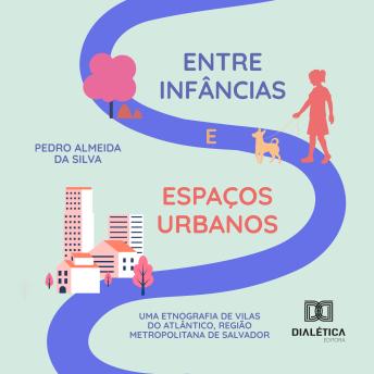 [Portuguese] - Entre infâncias e espaços urbanos: uma etnografia de Vilas do Atlântico, Região Metropolitana de Salvador